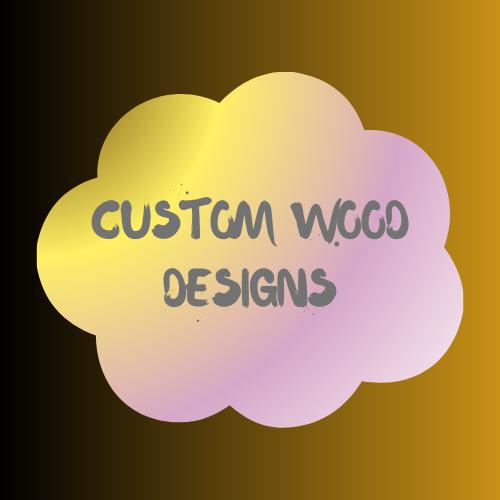 Custom Wood Designs